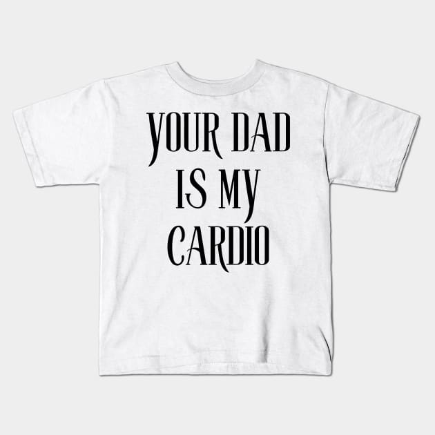 your dad is my cardio Kids T-Shirt by perthesun